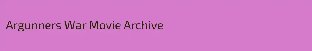 Argunners War Movie Archive